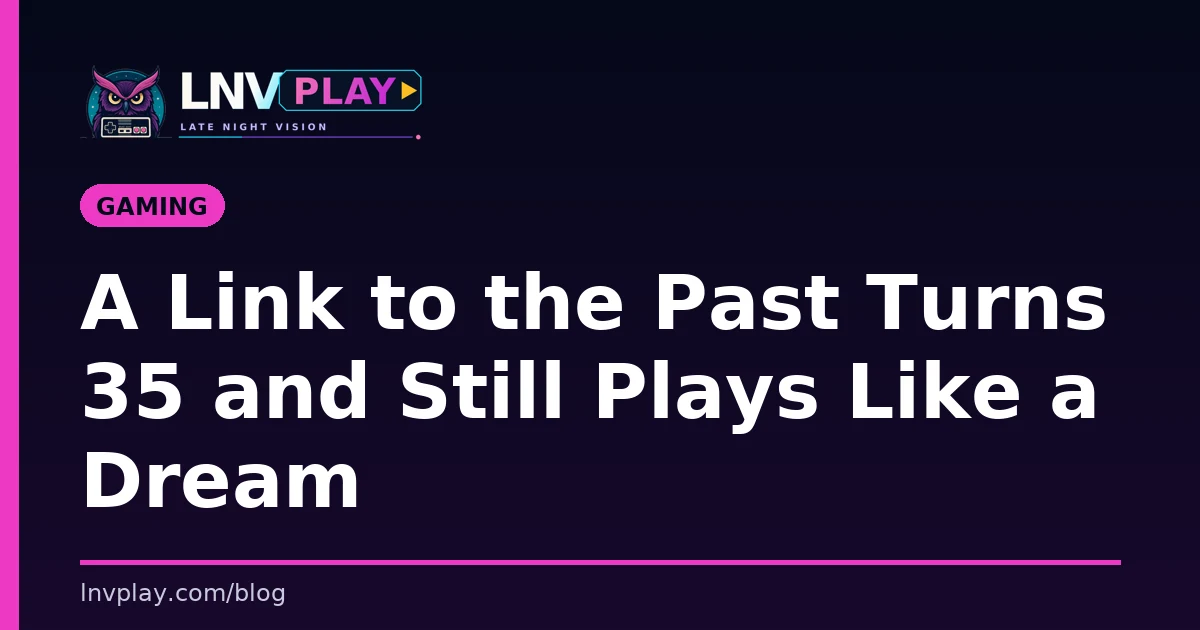 Title card reading A Link to the Past Turns 35 and Still Plays Like a Dream